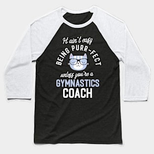 Gymnastics Coach Cat Lover Gifts - It ain't easy being Purr Fect Baseball T-Shirt